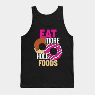 Eat More Hole Foods Funny Donut Food Lover Gift Tank Top